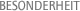 BESONDERHEIT