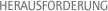 HERAUSFORDERUNG