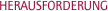 HERAUSFORDERUNG